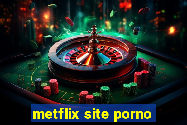 metflix site porno